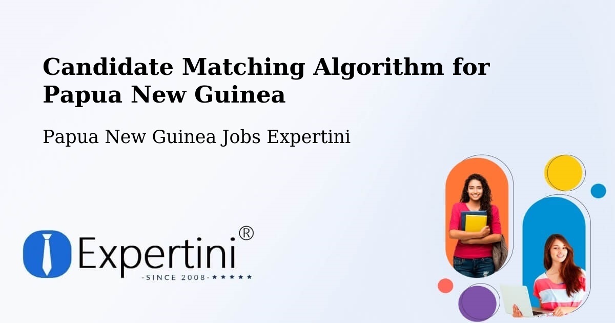Candidate Matching Algorithm Overview – Goroka - Papua New Guinea Jobs Expertini