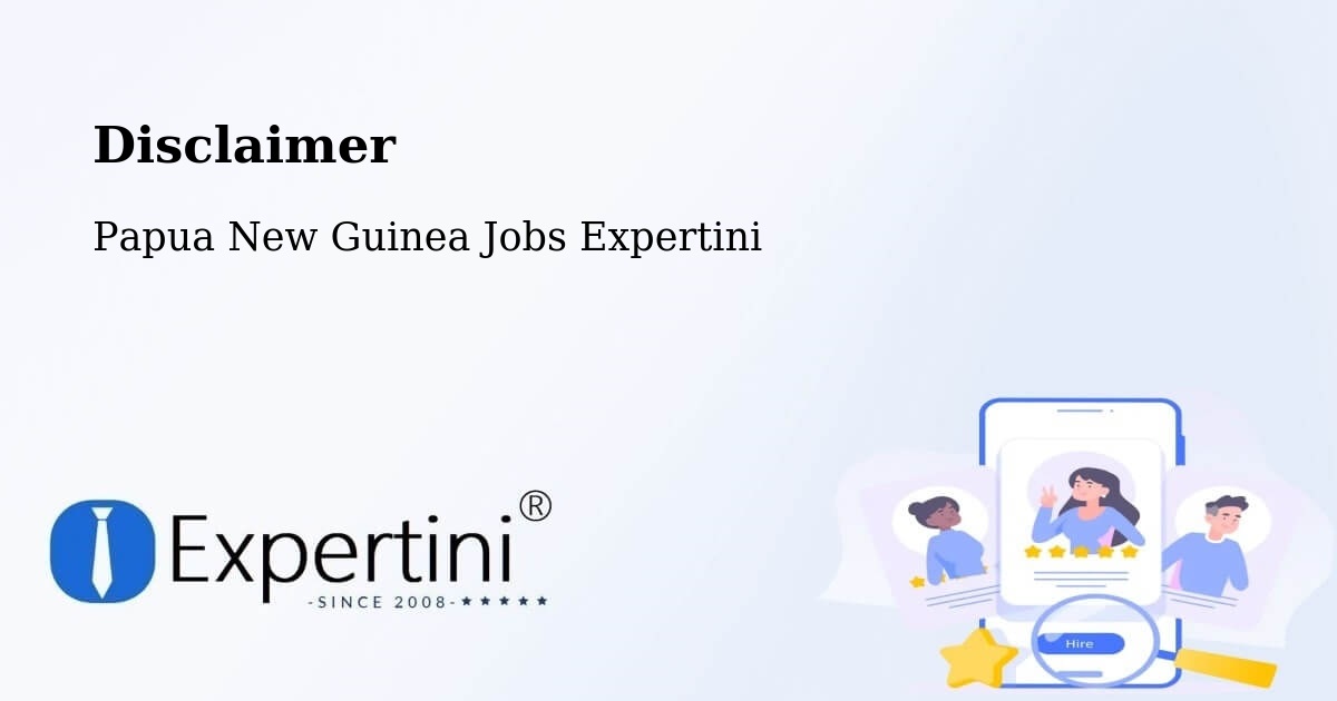 Disclaimer – Goroka - Papua New Guinea Jobs Expertini