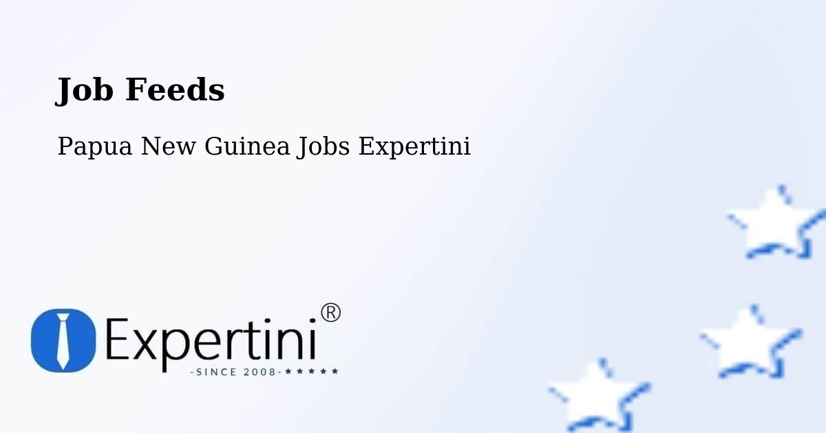 Job Listings Feed – Goroka - Papua New Guinea Jobs Expertini