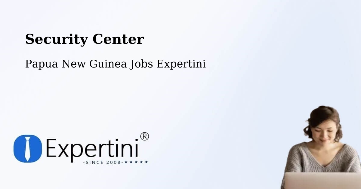 Security & Compliance – Goroka - Papua New Guinea Jobs Expertini